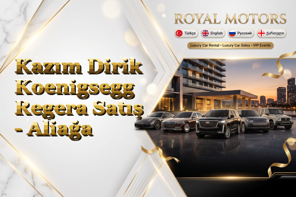 Kazım Dirik Koenigsegg Regera Satış - Aliağa