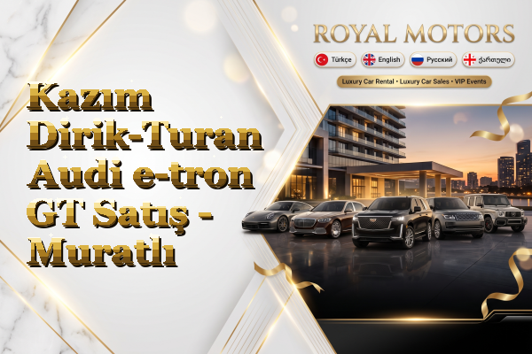 Kazım Dirik-Turan Audi e-tron GT Satış - Muratlı