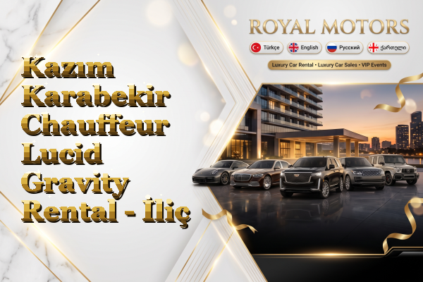 Kazım Karabekir Chauffeur Lucid Gravity Rental - İliç