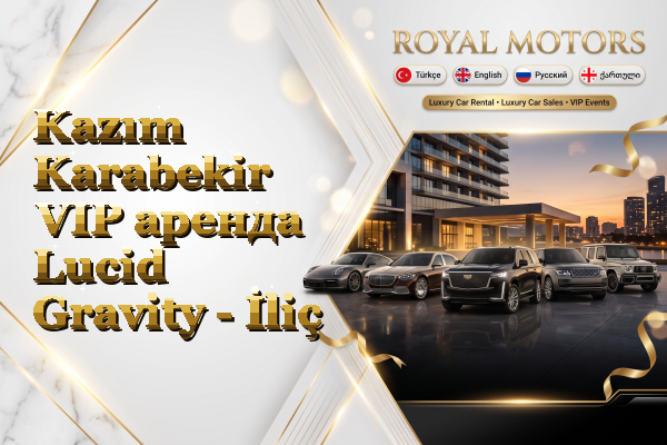 Kazım Karabekir VIP аренда Lucid Gravity - İliç