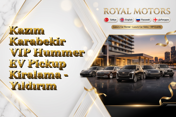Kazım Karabekir VIP Hummer EV Pickup Kiralama - Yıldırım