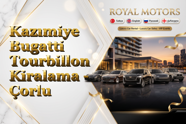 Kazımiye Bugatti Tourbillon Kiralama - Çorlu