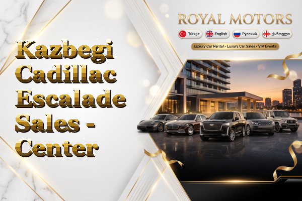 Kazbegi Cadillac Escalade Sales - Center