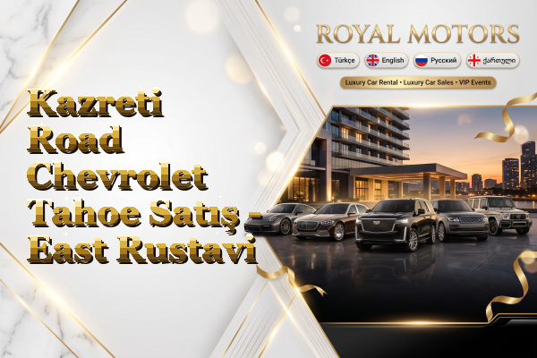 Kazreti Road Chevrolet Tahoe Satış - East Rustavi
