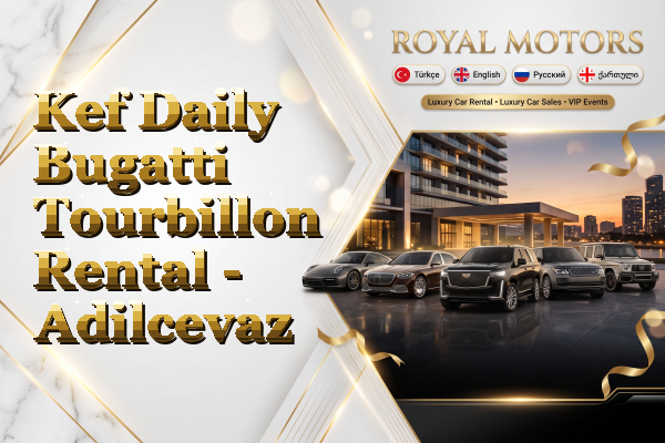 Kef Daily Bugatti Tourbillon Rental - Adilcevaz