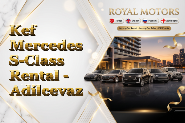 Kef Mercedes S-Class Rental - Adilcevaz