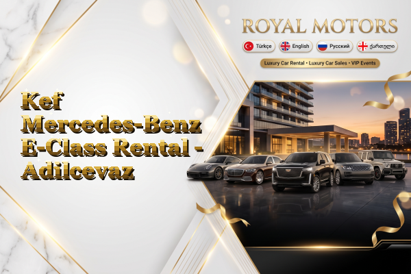 Kef Mercedes-Benz E-Class Rental - Adilcevaz