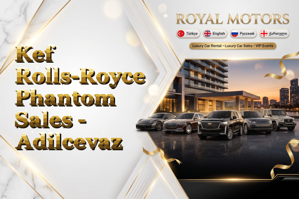 Kef Rolls-Royce Phantom Sales - Adilcevaz