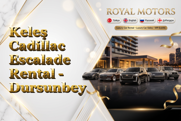 Keleş Cadillac Escalade Rental - Dursunbey