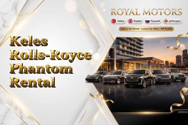 Keles Rolls-Royce Phantom Rental
