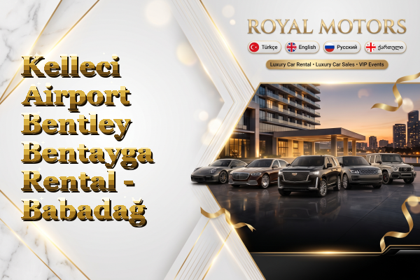 Kelleci Airport Bentley Bentayga Rental - Babadağ