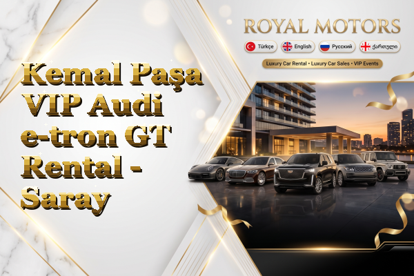 Kemal Paşa VIP Audi e-tron GT Rental - Saray
