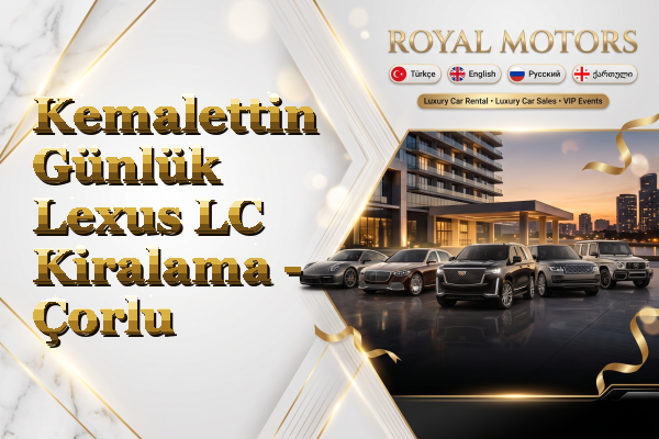 Kemalettin Günlük Lexus LC Kiralama - Çorlu