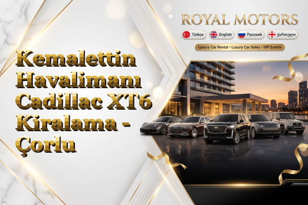 Kemalettin Havalimanı Cadillac XT6 Kiralama - Çorlu