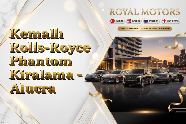 Kemallı Rolls-Royce Phantom Kiralama - Alucra