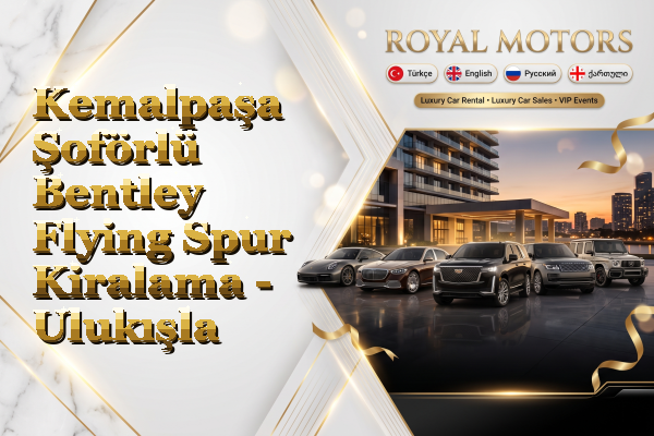 Kemalpaşa Şoförlü Bentley Flying Spur Kiralama - Ulukışla
