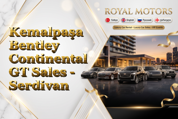 Kemalpaşa Bentley Continental GT Sales - Serdivan