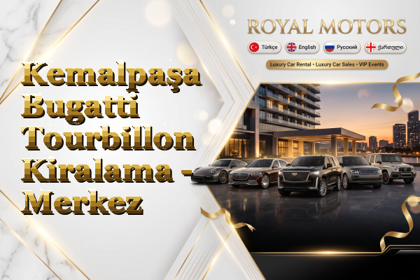 Kemalpaşa Bugatti Tourbillon Kiralama - Merkez