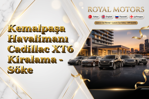Kemalpaşa Havalimanı Cadillac XT6 Kiralama - Söke