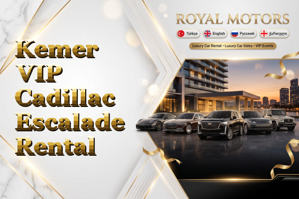 Kemer VIP Cadillac Escalade Rental