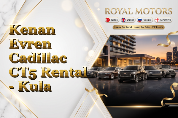 Kenan Evren Cadillac CT5 Rental - Kula