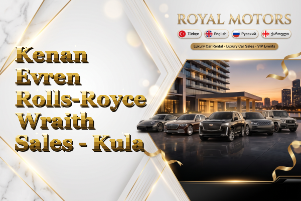 Kenan Evren Rolls-Royce Wraith Sales - Kula