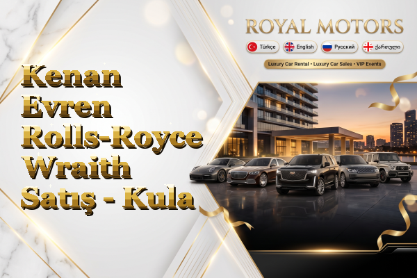 Kenan Evren Rolls-Royce Wraith Satış - Kula