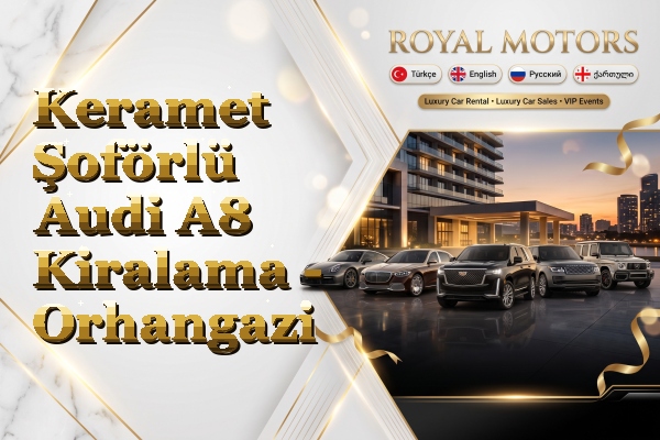 Keramet Şoförlü Audi A8 Kiralama - Orhangazi