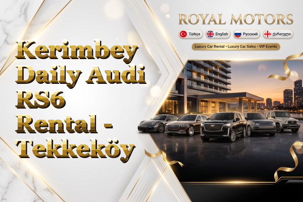 Kerimbey Daily Audi RS6 Rental - Tekkeköy