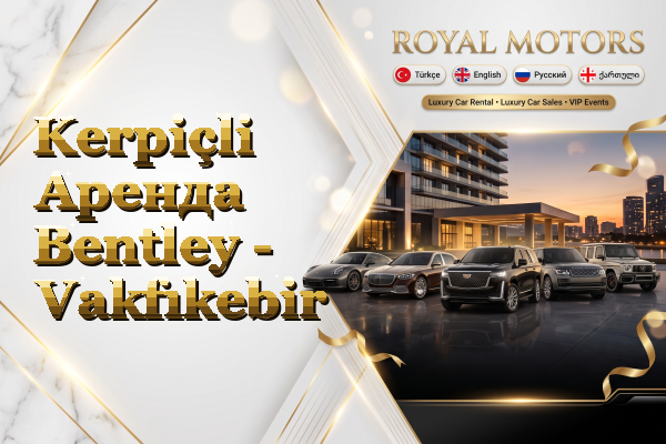 Kerpiçli Аренда Bentley - Vakfıkebir