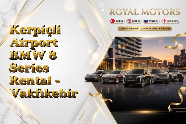 Kerpiçli Airport BMW 8 Series Rental - Vakfıkebir