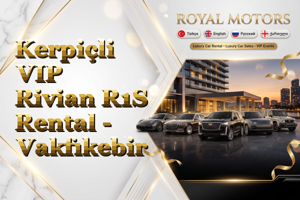 Kerpiçli VIP Rivian R1S Rental - Vakfıkebir