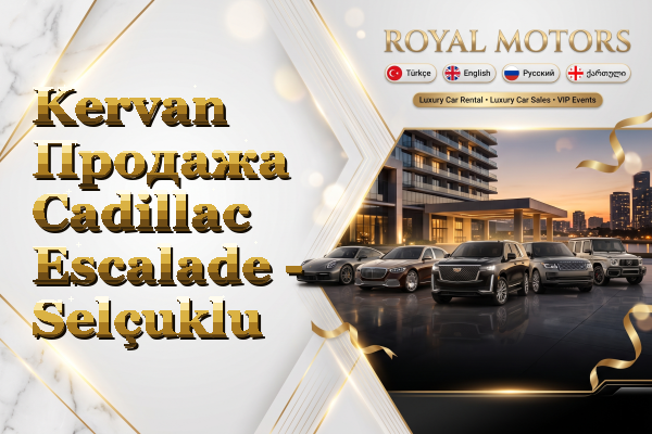 Kervan Продажа Cadillac Escalade - Selçuklu
