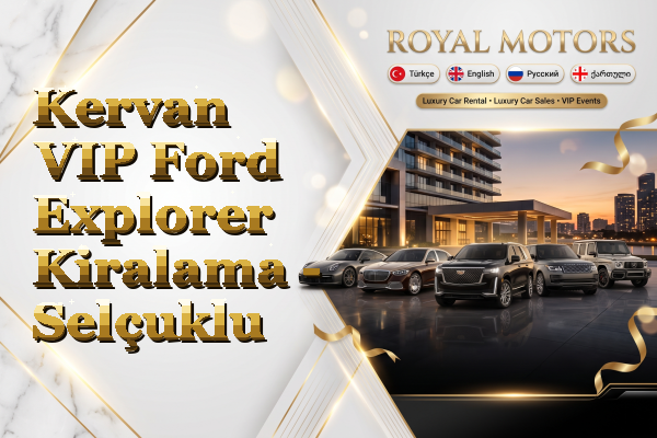 Kervan VIP Ford Explorer Kiralama - Selçuklu