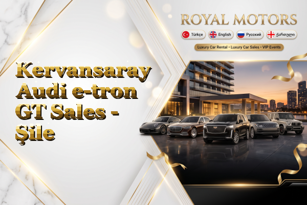 Kervansaray Audi e-tron GT Sales - Şile