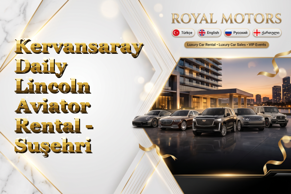 Kervansaray Daily Lincoln Aviator Rental - Suşehri