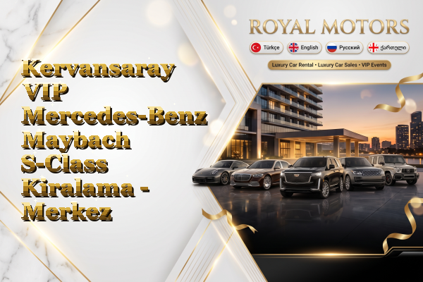Kervansaray VIP Mercedes-Benz Maybach S-Class Kiralama - Merkez
