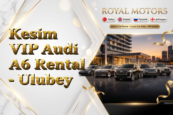 Kesim VIP Audi A6 Rental - Ulubey