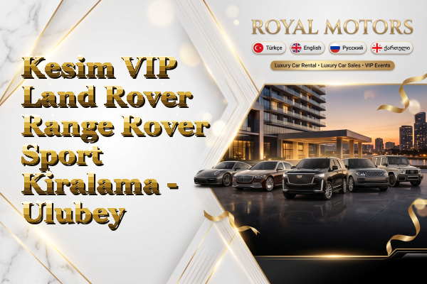 Kesim VIP Land Rover Range Rover Sport Kiralama - Ulubey