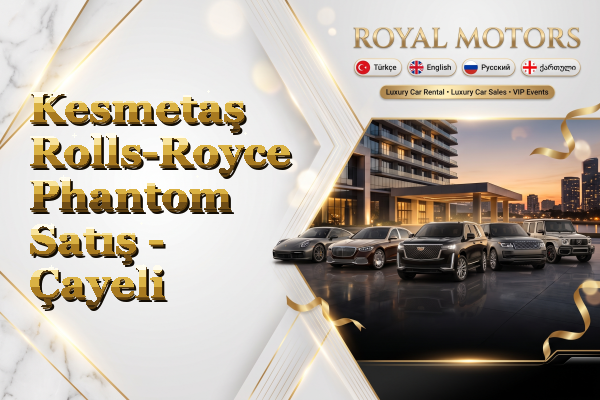 Kesmetaş Rolls-Royce Phantom Satış - Çayeli