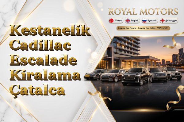 Kestanelik Cadillac Escalade Kiralama - Çatalca