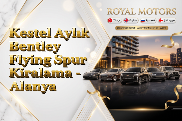 Kestel Aylık Bentley Flying Spur Kiralama - Alanya