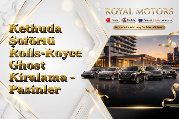 Kethuda Şoförlü Rolls-Royce Ghost Kiralama - Pasinler
