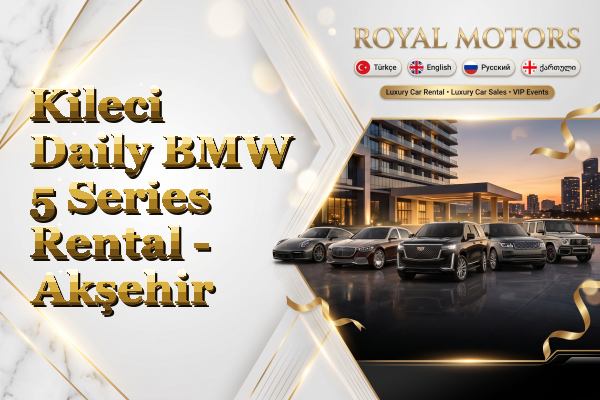 Kileci Daily BMW 5 Series Rental - Akşehir