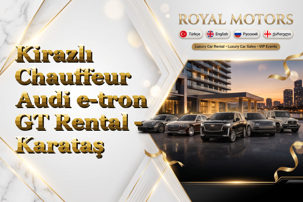 Kirazlı Chauffeur Audi e-tron GT Rental - Karataş