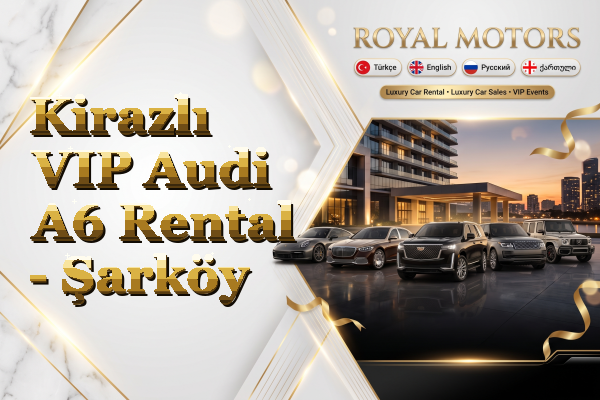 Kirazlı VIP Audi A6 Rental - Şarköy