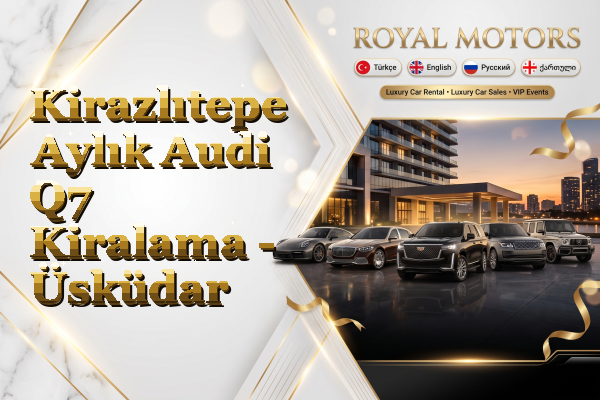 Kirazlıtepe Aylık Audi Q7 Kiralama - Üsküdar