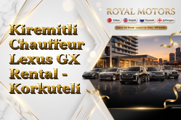 Kiremitli Chauffeur Lexus GX Rental - Korkuteli