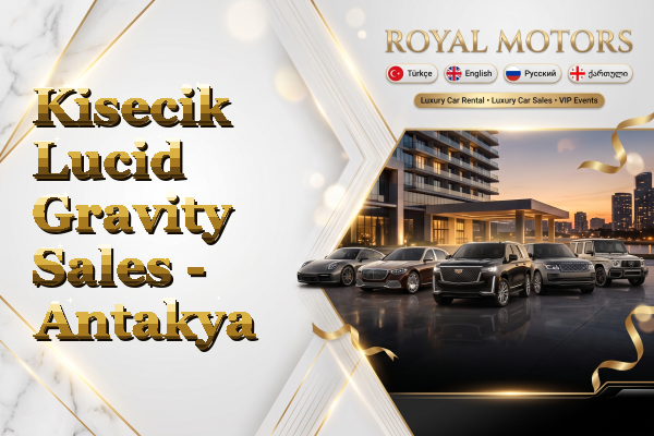 Kisecik Lucid Gravity Sales - Antakya