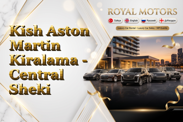 Kish Aston Martin Kiralama - Central Sheki